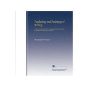 Psychology and Pedagogy of Writing: A Résumé of the Researches and Experiments Bearing on the History and Pedagogy of Writing.