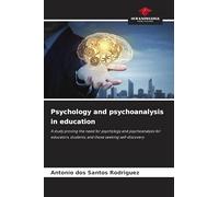 Psychology and psychoanalysis in education: A study proving the need for psychology and psychoanalysis for educators, students, and those seeking self-discovery