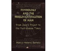 Psychology and the Irrelevantification of Man: From Jung's project to the post-human times