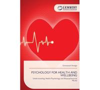 Psychology for Health and Wellbeing: Understanding Health Psychology and Biopsychosocial Model