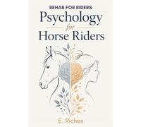 Psychology for Horse Riders: Understand your brain: Rebuild your confidence (Rehab for Riders)