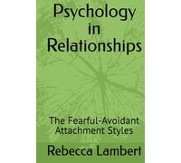 Psychology in Relationships: The Fearful-Avoidant Attachment Styles