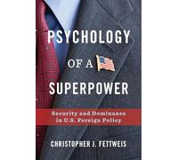 Psychology of a Superpower: Security and Dominance in U.S. Foreign Policy