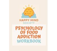 Psychology of Food Addiction Workbook: A Trauma-Informed Approach to Healing Food, Sugar, and Body Shame (Happy Mind Society Workbooks)