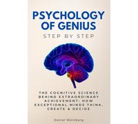 Psychology of Genius Step by Step: The Cognitive Science Behind Extraordinary Achievement: How Exceptional Minds Think, Create & Decide (Social Science Step by Step)