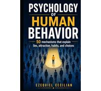 PSYCHOLOGY OF HUMAN BEHAVIOR: 50 mechanisms that explain lies, attraction, habits, and choices (Library of the Modern Human)