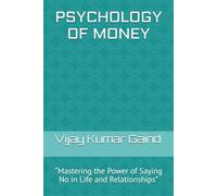 PSYCHOLOGY OF MONEY: “Mastering the Power of Saying No in Life and Relationships”