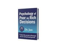 Psychology of Poor vs Rich Decisions: How Decision Science, Leverage Thinking, and Emotional Control Separate Financial Struggle from Wealth