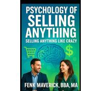 Psychology of Selling Anything: Sell Anything Like Crazy (Build Wealth, Transform Properties, and Master the Housing Market)
