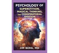 Psychology of Superstition, Magical Thinking, and Conspiratorial Ideation (The writings of Jim Berg, MD)