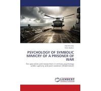 Psychology of Symbolic Mimicry of a Prisoner of War: For specialists and researchers in military psychology under captivity and post-isolation rehabilitation