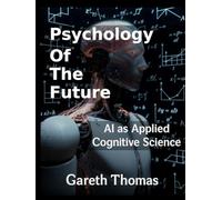 Psychology of the Future: AI as Applied Cognitive Science (Cognitive Computation & Engineering Series)