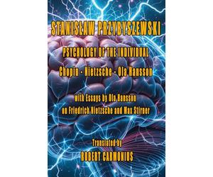 PSYCHOLOGY OF THE INDIVIDUAL Chopin - Nietzsche - Ola Hansson with Essays by Ola Hansson on Friedrich Nietzsche and Max Stirner