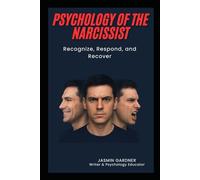 Psychology of the Narcissist: Recognize, Respond and Recover