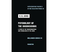 Psychology of the Unconscious: A Study of the Transformations and Symbolisms of the Libido (Collected Works of C. G. Jung - Supplements)