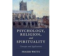 Psychology, Religion, and Spirituality: Concepts and Applications (Cambridge Studies in Religion, Philosophy, and Society)