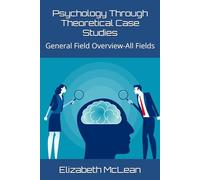 Psychology Through Theoretical Case Studies: General Field Overview-All Fields: 1