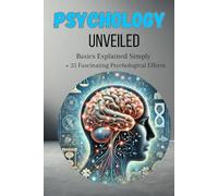 Psychology Unveiled: A Beginner's Guide: Basics Explained Simply + 25 Fascinating Psychological Effects (Smart Reads: Understanding the World)