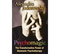 Psychomagic: The Transformative Power of Shamanic Psychotherapy