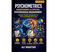 Psychometrics: Understanding and Applying Psychological Measurement (Insights, Applications, and Strategies for Valid and Reliable Assessment): 1
