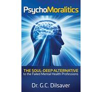 Psychomoralitics: The Soul-Deep Alternative to the Failed Mental Health Professions