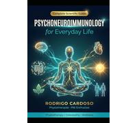 Psychoneuroimmunology for Everyday Life: The Science of Mind, Immunity and Health - A Complete Guide: 1 (The Human Signal Series)