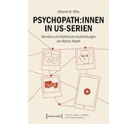 Psychopath:innen in US-Serien: Narrative und ästhetische Aushandlungen von Mental Health: 34 (Critical Studies in Media and Communication)