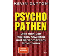 Psychopathen: Was man von Heiligen, Anwälten und Serienmördern lernen kann: 34823