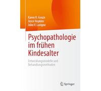 Psychopathologie im frühen Kindesalter: Entwicklungsmodelle und Behandlungsmethoden
