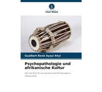 Psychopathologie und afrikanische Kultur: Über die Klinik für vier psychiatrische Erkrankungen in Schwarzafrika