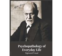 Psychopathology of Everyday Life: (Annotated Version)