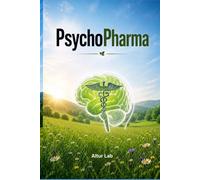 PsychoPharma: Tous ce qu'on ne vous a jamais raconté sur les PsychoPharma et leurs alternatives éventuelles, ailleurs dans le monde (Les Enquêtes AlturLab)