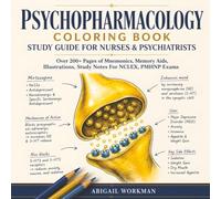 Psychopharmacology Coloring Book Study Guide For Nurses & Psychiatrists: Over 200+ Pages of Mnemonics, Memory Aids, Illustrations, Study Notes For NCLEX , PMHNP Exams