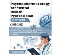 PSYCHOPHARMACOLOGY FOR MENTAL HEALTH PROFESSIONAL STUDY GUIDE (2025-2026): 4 Full-Length Practice Exams, 500+ Practice Questions, Exam Summaries, and ... LCSWs, LPCs, LMHCs, Psych Nurses Candidates