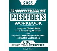 Psychopharmacology Prescriber’s Workbook: 800+ Interactive Exercises and Clinical Scenarios to Strengthen Clinical Skills, Avoid Mistakes, and Prepare for Psychiatry Board Exams & PMHNP Certification