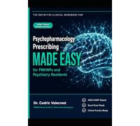 Psychopharmacology Prescribing Made Easy for PMHNPs and Psychiatry Residents: 1,000+ High-Yield Clinical Decision Exercises, ANCC/AANP Board Exam ... Prescribing Frameworks for Psychiatric Nurse