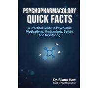 PSYCHOPHARMACOLOGY QUICK FACTS FOR STUDENTS AND CLINICIANS: A Practical Guide to Psychiatric Medications, Mechanisms, Safety, and Monitoring