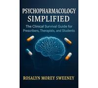 Psychopharmacology Simplified: The Clinical Survival Guide for Prescribers, Therapists, and Students