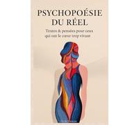 Psychopoésie du Réel: Textes & pensées pour ceux qui ont le cœur trop vivant