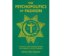 Psychopolitics of Fashion, The: Conflict and Courage Under the Current State of Fashion