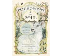 Psychopomps & the Soul: Traversing Death and Life for Healing and Wholeness