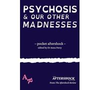 Psychosis and Our Other Madnesses: A Pocket Aftershock from The Aftershock Review: 1