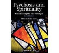 Psychosis and Spirituality Second Edition: Consolidating the New Paradigm