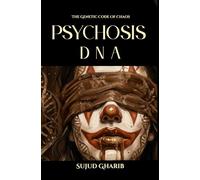 PSYCHOSIS DNA: THE GENETIC CODE OF CHAOS (PSYCHOSIS SERIES)