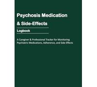 Psychosis Medication & Side-Effects Logbook: A Caregiver & Professional Tracker for Monitoring Psychiatric Medications, Adherence, and Side Effects, 8,5"X11" Size