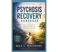 Psychosis Recovery Handbook: Practical Strategies for Healing, Stability, and Rebuilding Your Life