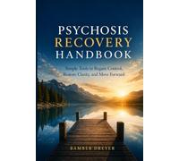 Psychosis Recovery Handbook: Simple Tools to Regain Control, Restore Clarity, and Move Forward