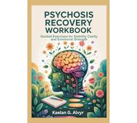 Psychosis Recovery Workbook: Guided Exercises for Stability Clarity and Emotional Strength