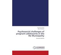 Psychosocial challenges of pregnant adolescents in the Ho Municipality: Second Edition