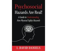 Psychosocial Hazards Are Real: A Guide to Understanding Non-Physical Hazards